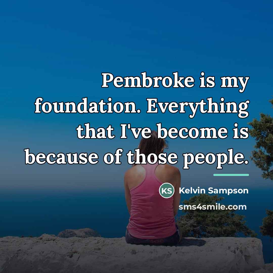 “Pembroke is my foundation. Everything that I've become is because…” quote by Kelvin Sampson