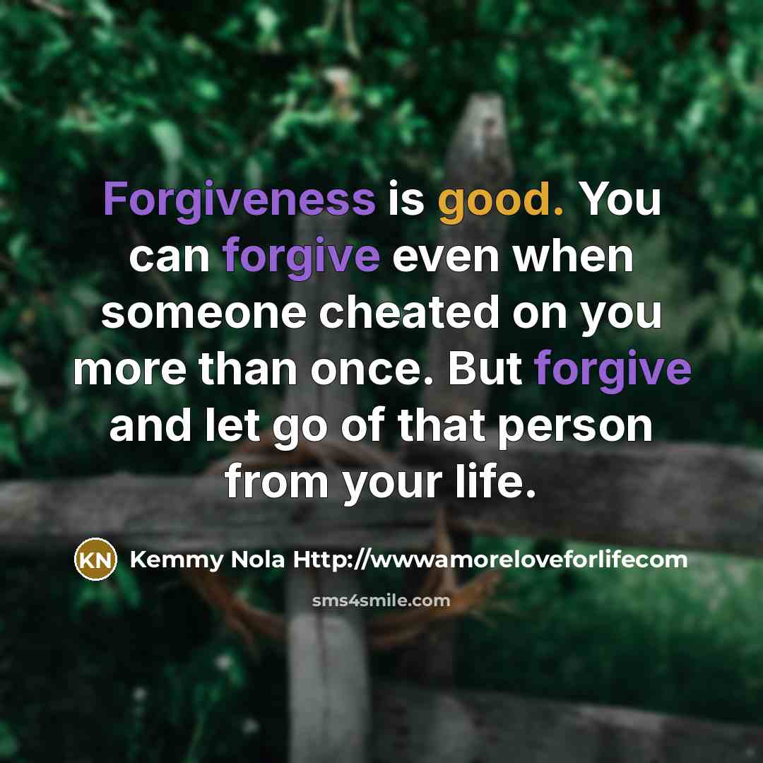 “Forgiveness is good. You can forgive even when someone cheated…” quote by Kemmy Nola Http://wwwamoreloveforlifecom