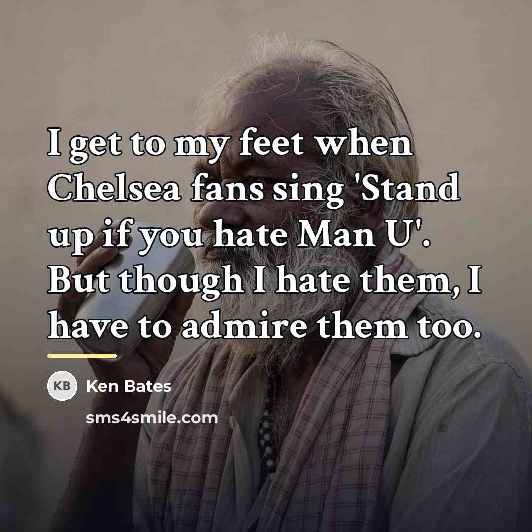 “I get to my feet when Chelsea fans sing 'Stand…” quote by Ken Bates