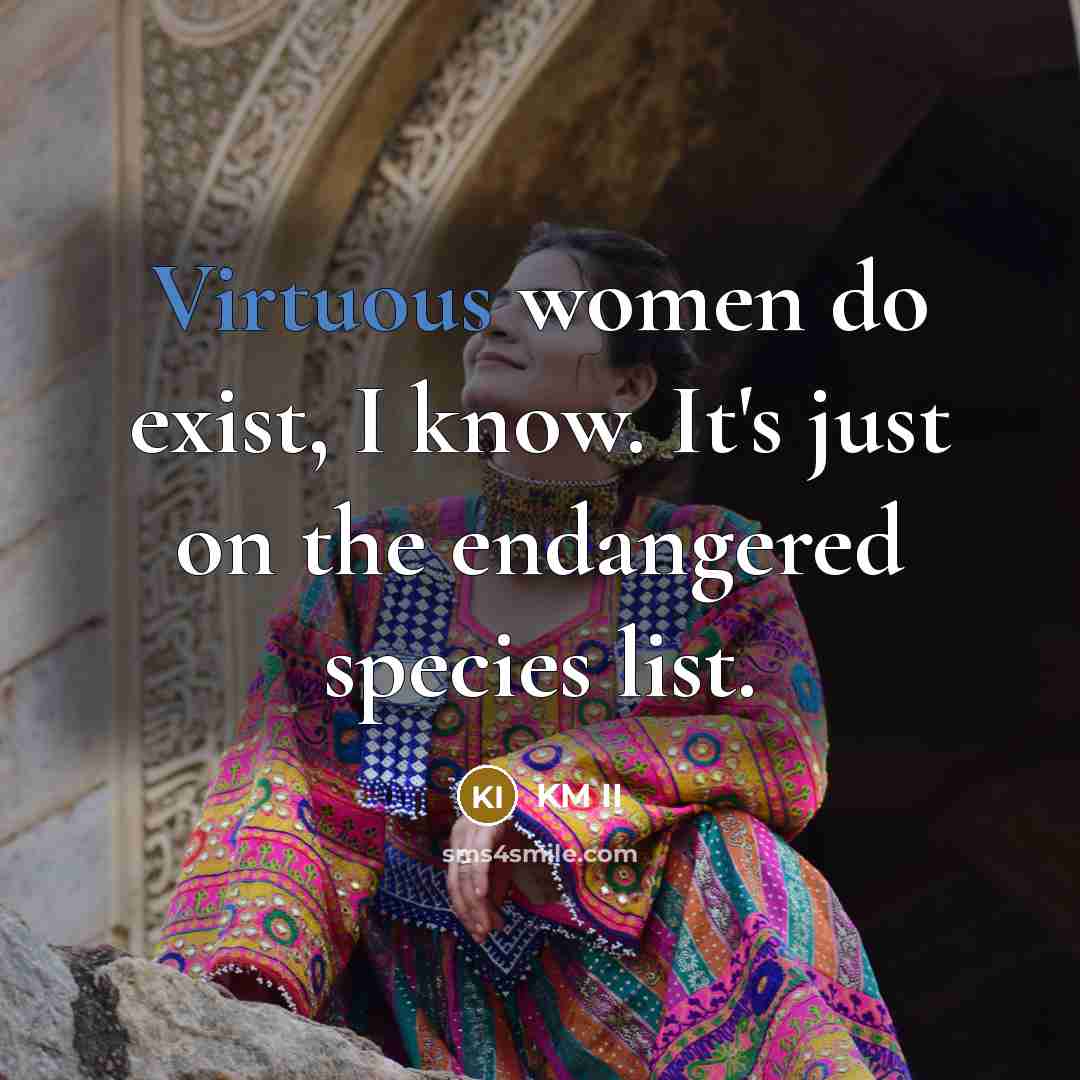 “Virtuous women do exist, I know. It's just on the…” quote by KM II