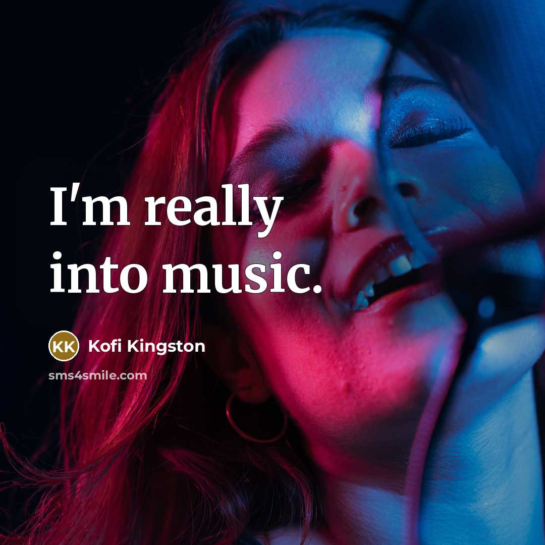 “I'm really into music.…” quote by Kofi Kingston