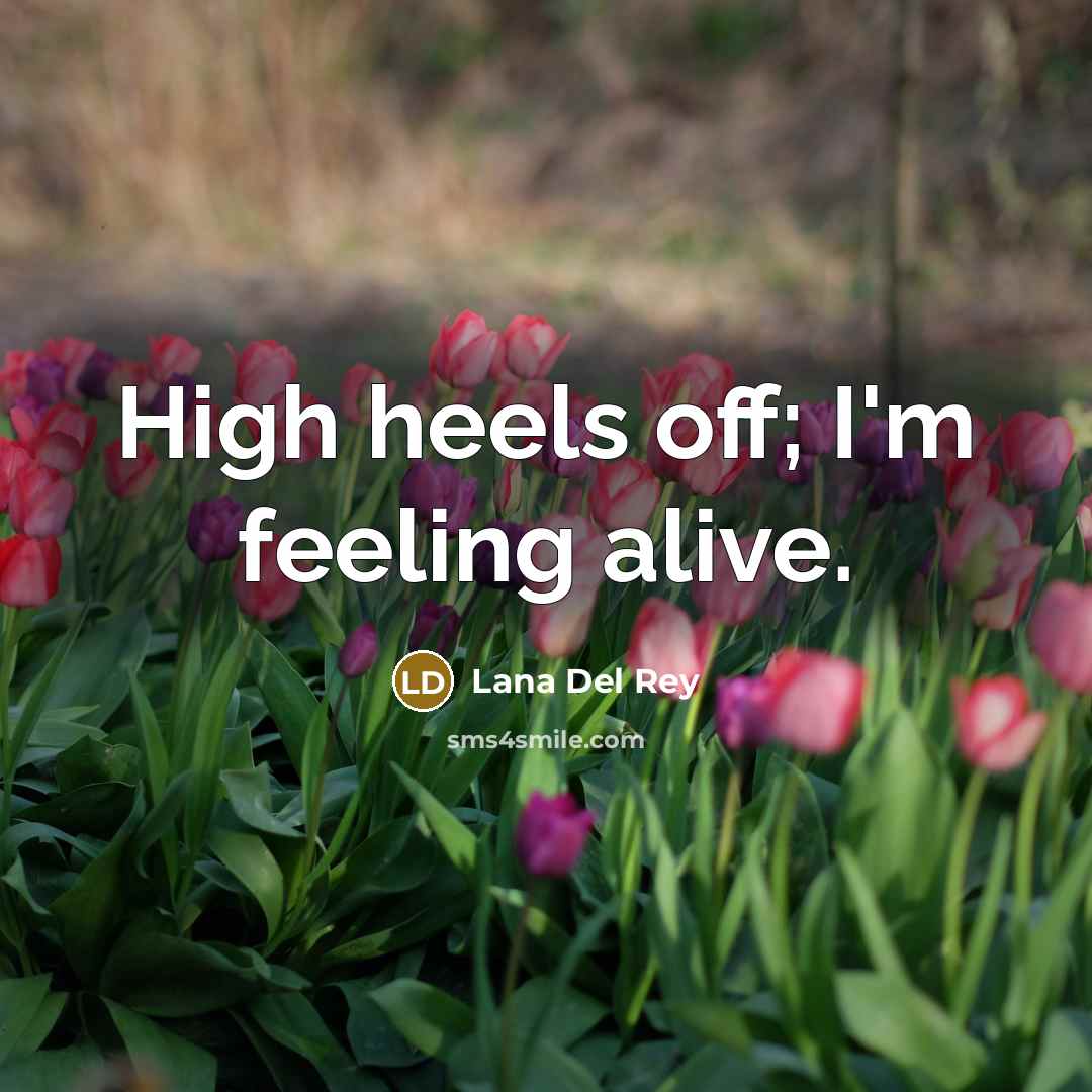 “High heels off; I'm feeling alive.…” quote by Lana Del Rey