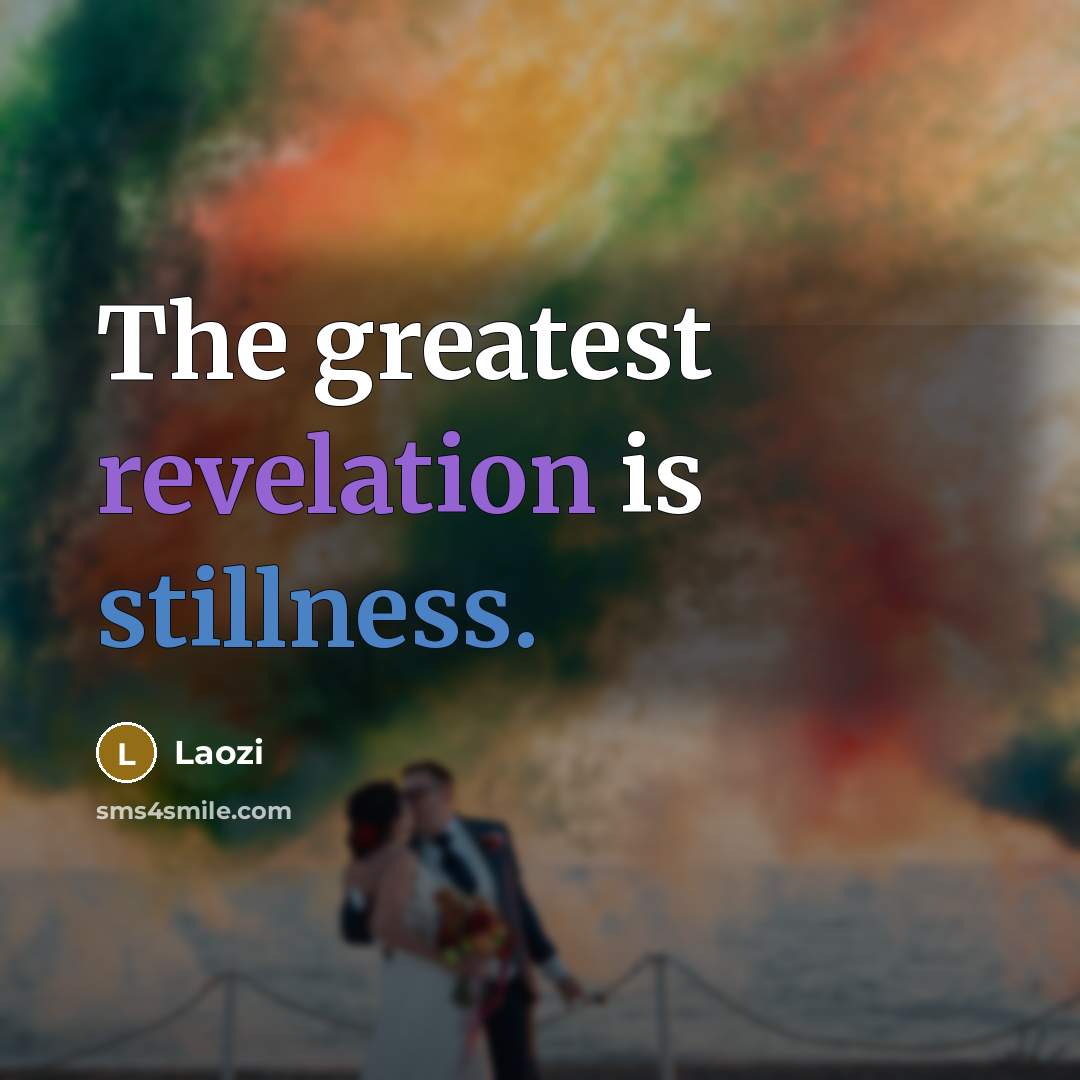 “The greatest revelation is stillness.…” quote by Laozi