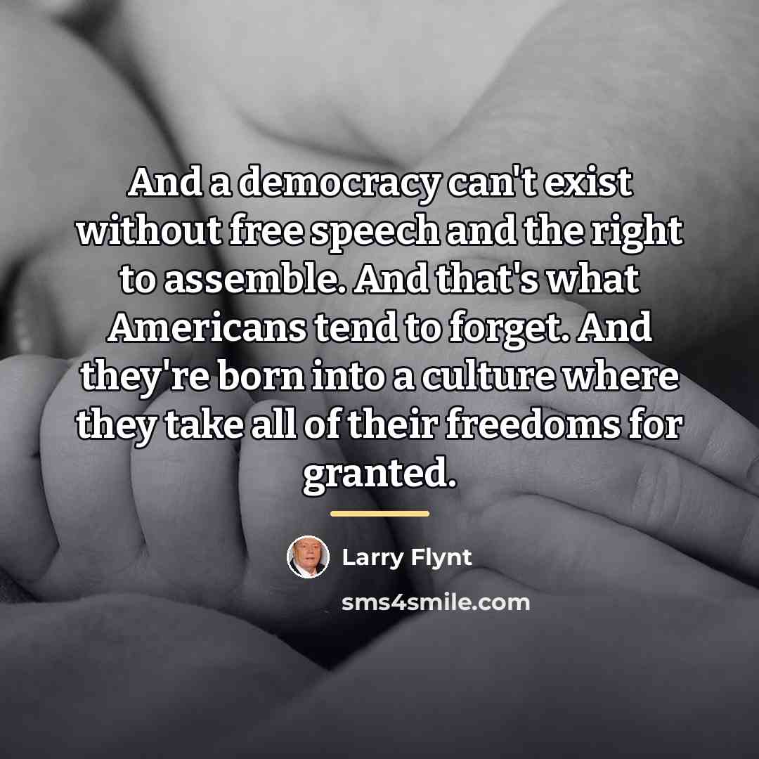 “And a democracy can't exist without free speech and the…” quote by Larry Flynt
