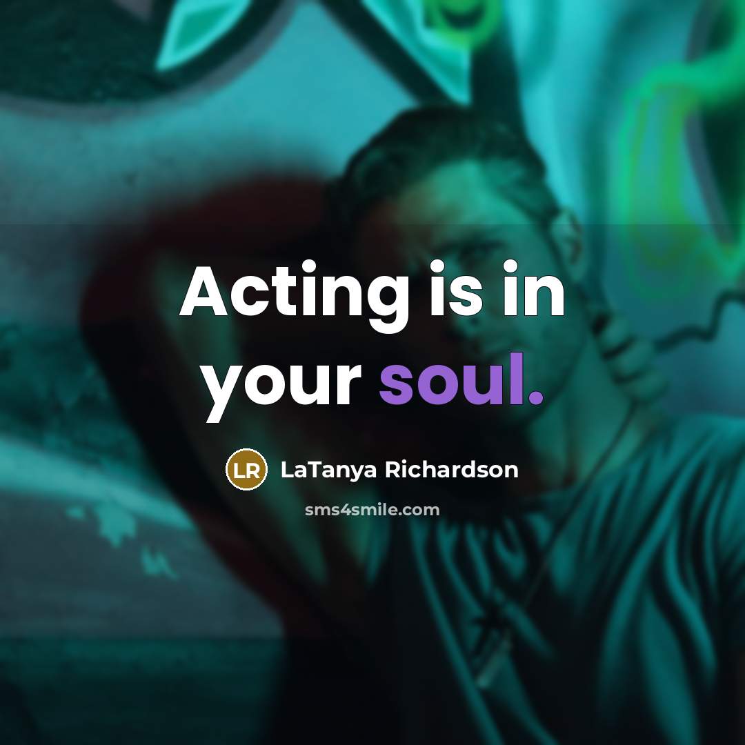 “Acting is in your soul.…” quote by LaTanya Richardson