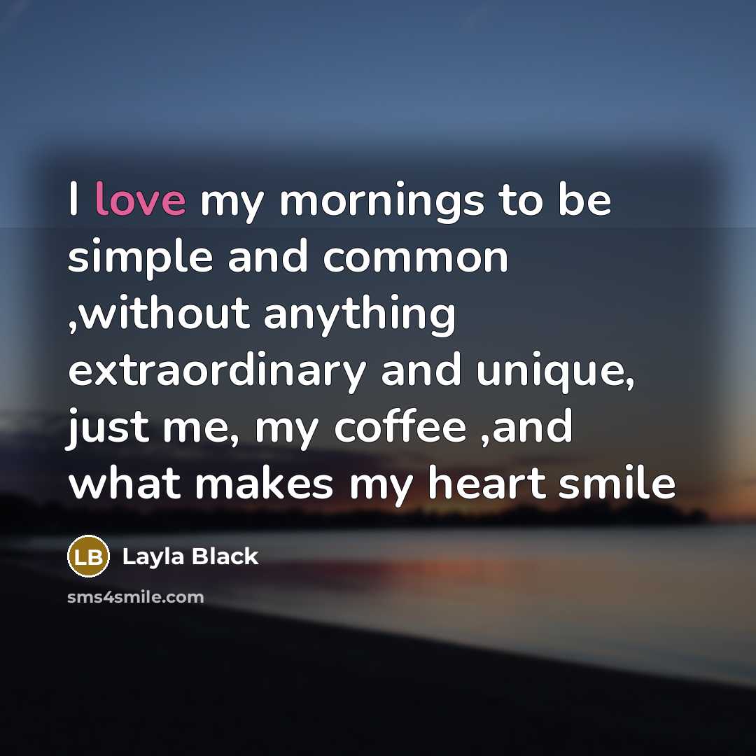 “I love my mornings to be simple and common ,without…” quote by Layla Black