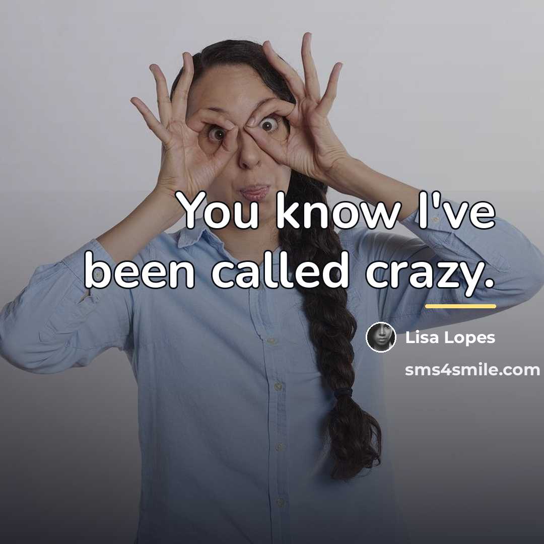 “You know I've been called crazy.…” quote by Lisa Lopes
