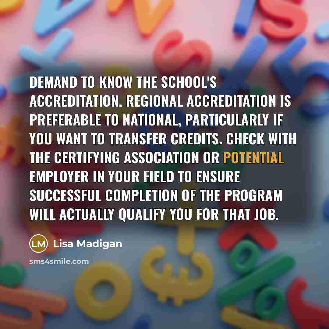 “Demand to know the school's accreditation. Regional accreditation is preferable…” quote by Lisa Madigan