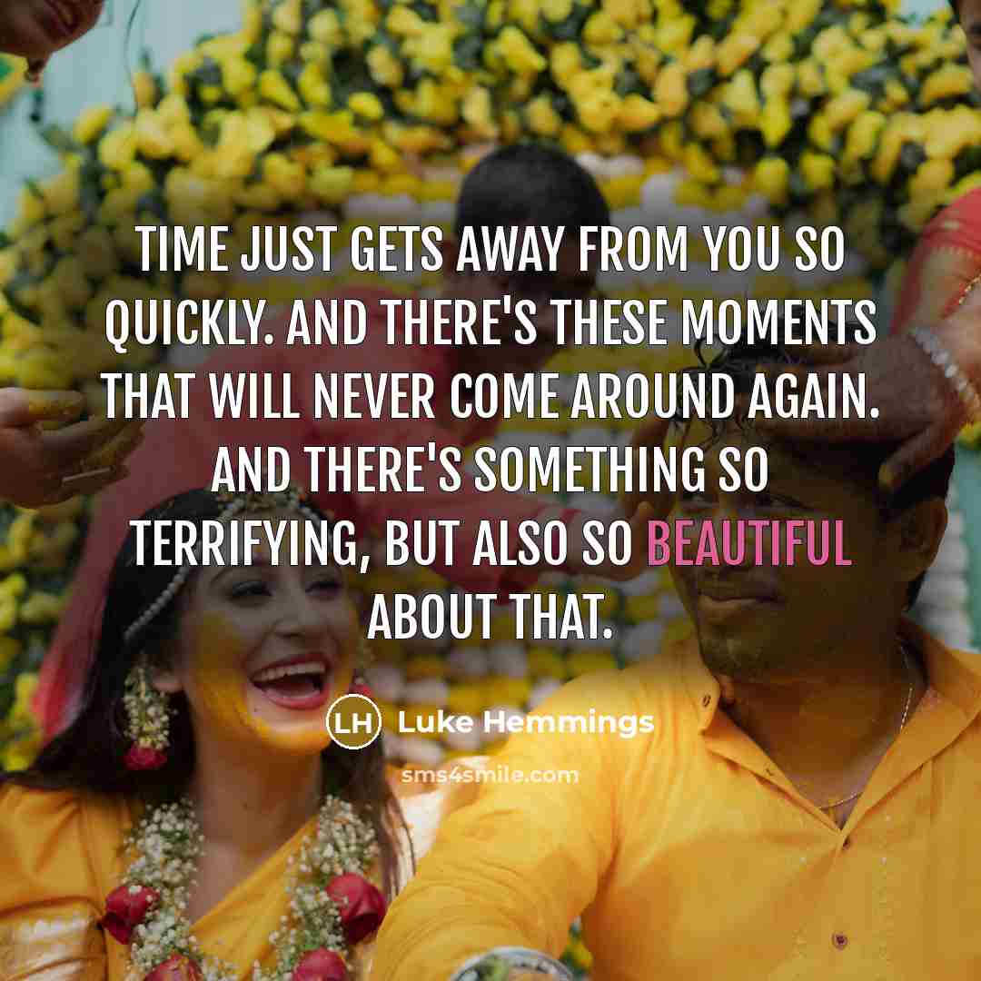“Time just gets away from you so quickly. And there's…” quote by Luke Hemmings