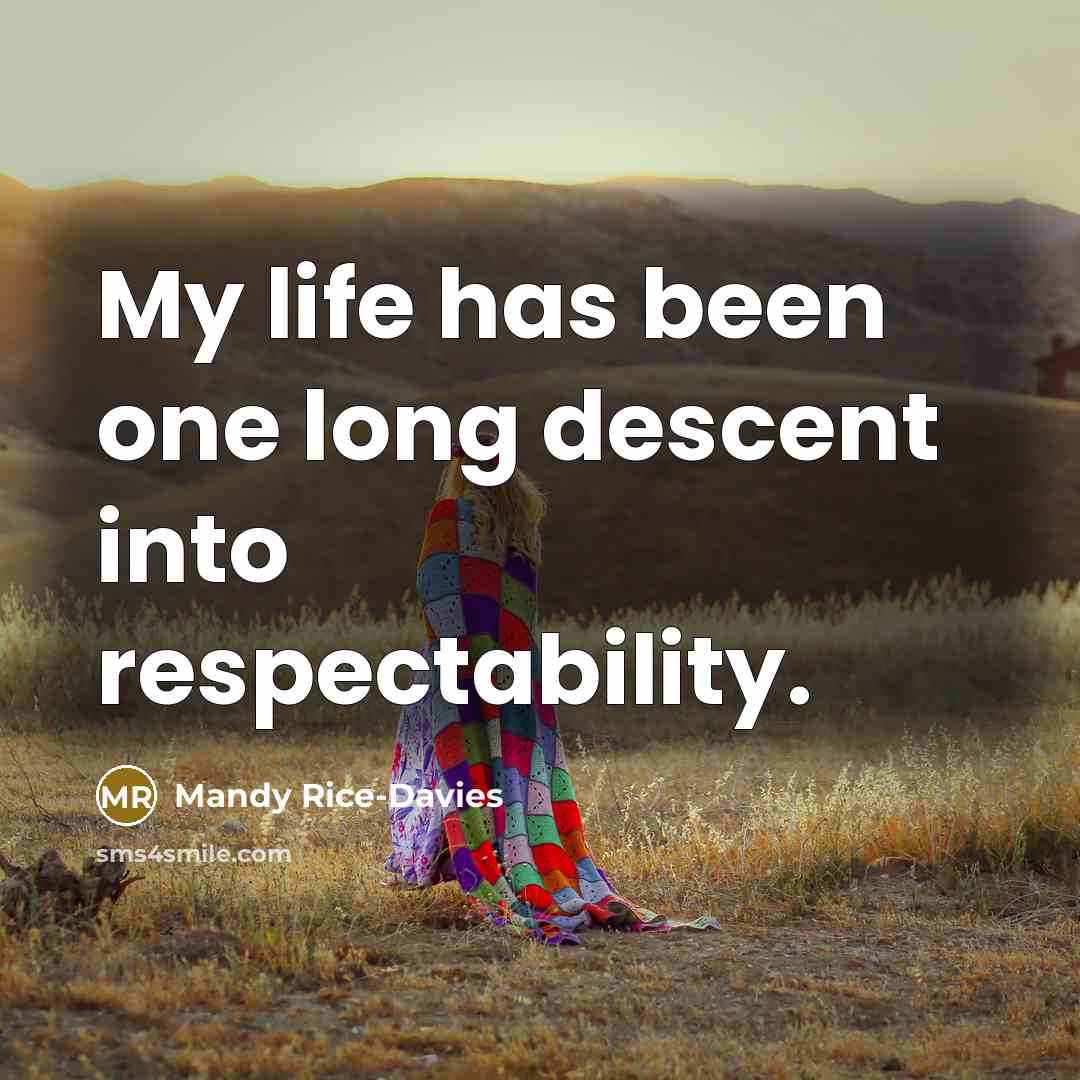 “My life has been one long descent into respectability.…” quote by Mandy Rice-Davies