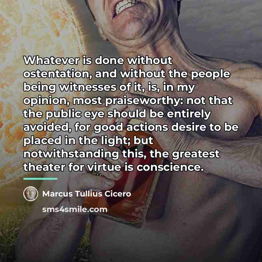 “Whatever is done without ostentation, and without the people being…” quote by Marcus Tullius Cicero
