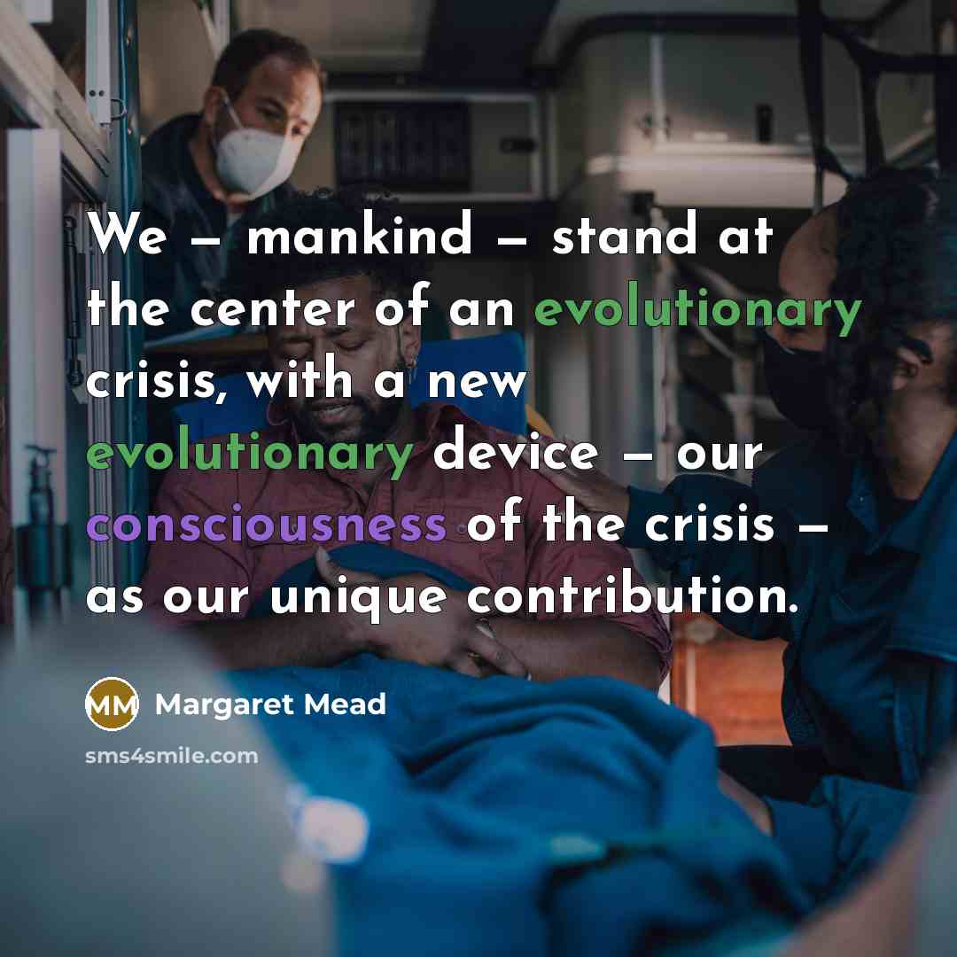 “We — mankind — stand at the center of an…” quote by Margaret Mead