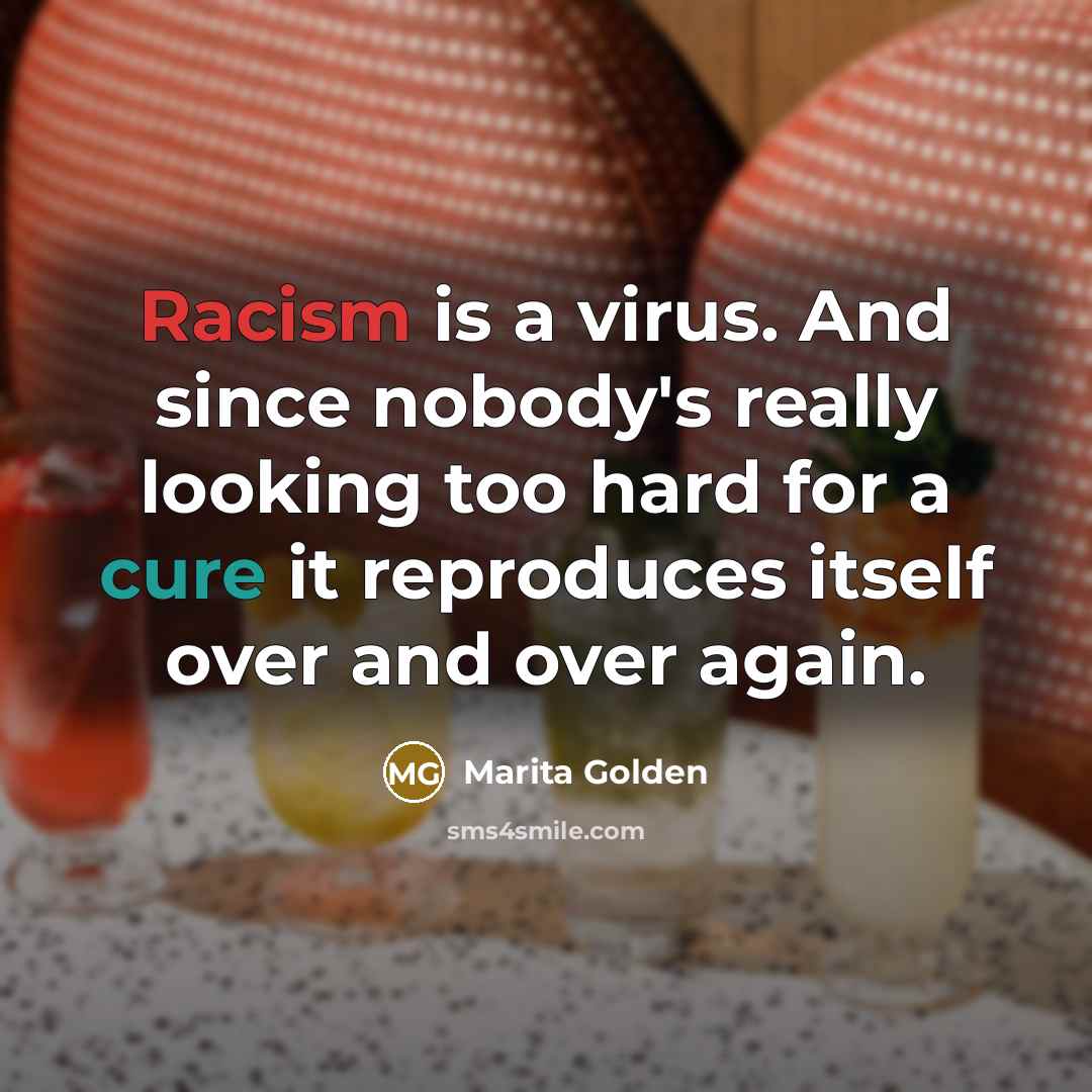 “Racism is a virus. And since nobody's really looking too…” quote by Marita Golden