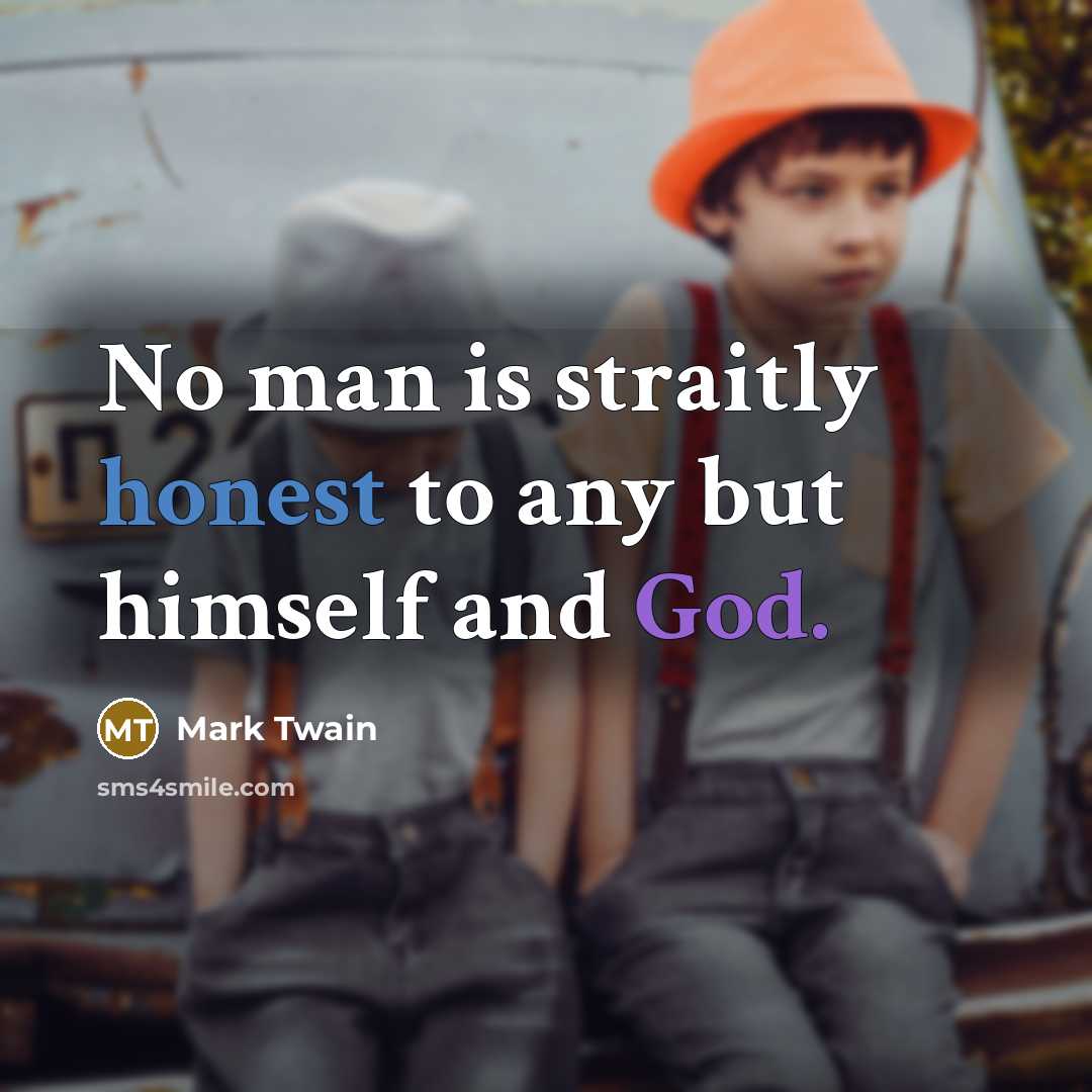 “No man is straitly honest to any but himself and…” quote by Mark Twain
