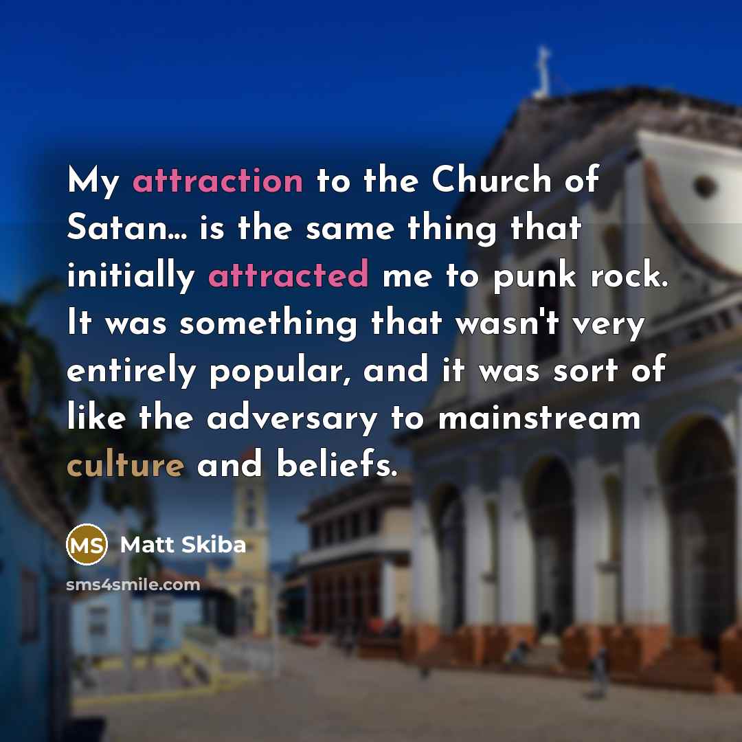 “My attraction to the Church of Satan... is the same…” quote by Matt Skiba