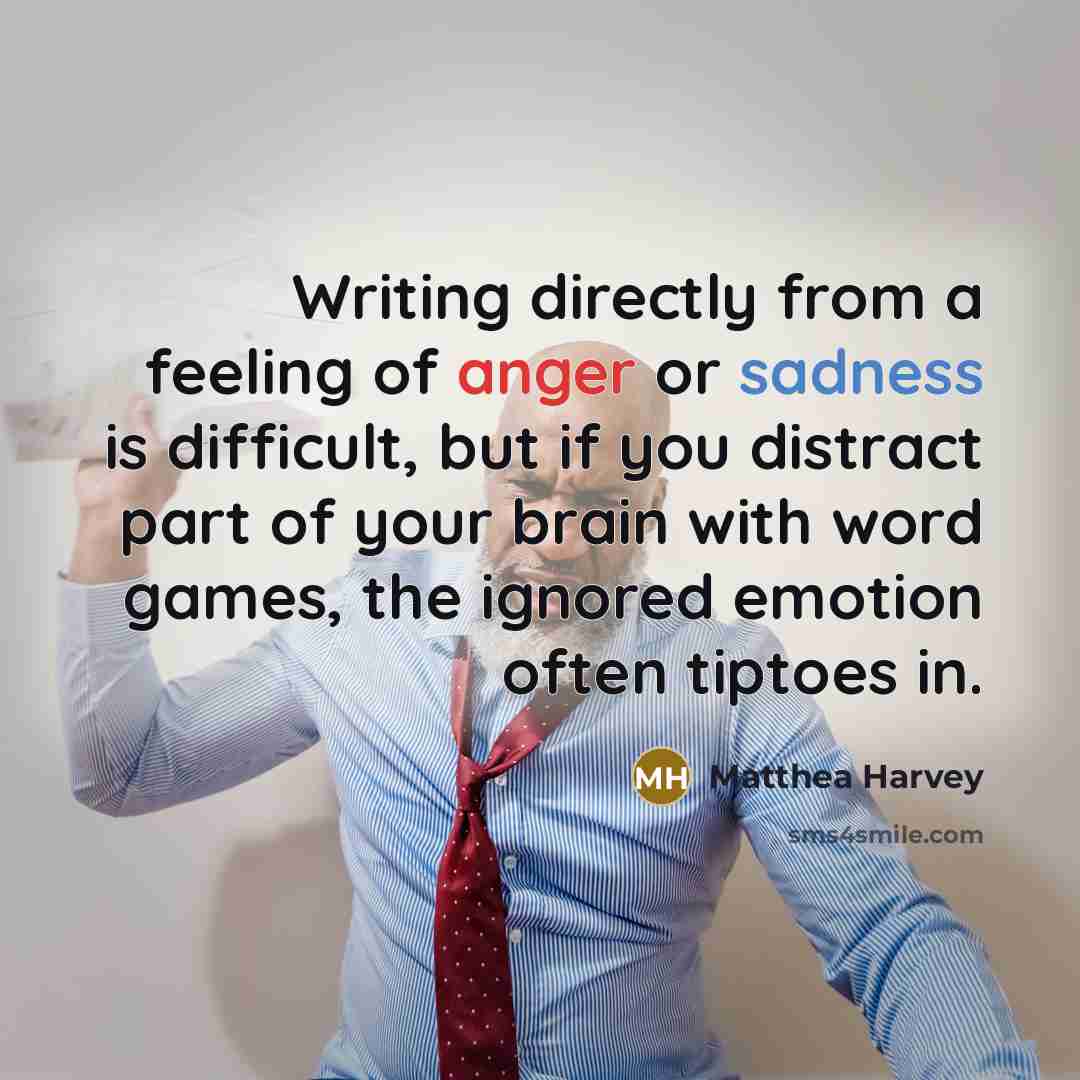 “Writing directly from a feeling of anger or sadness is…” quote by Matthea Harvey