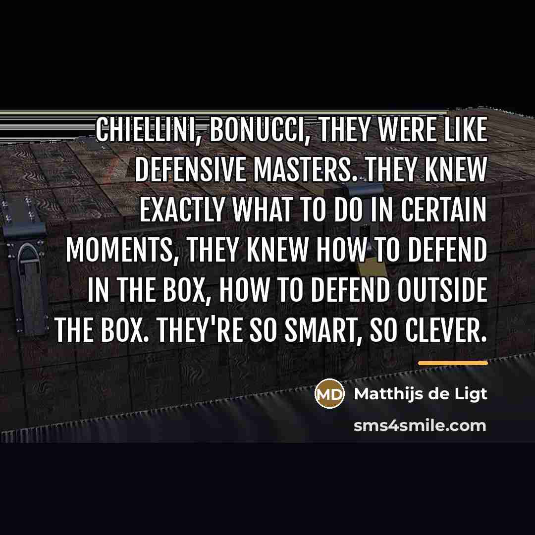 “Chiellini, Bonucci, they were like defensive masters. They knew exactly…” quote by Matthijs de Ligt