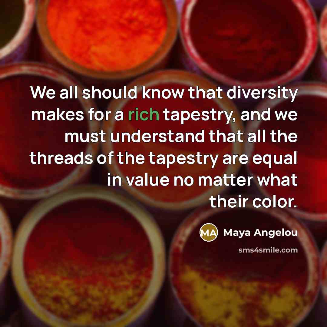 “We all should know that diversity makes for a rich…” quote by Maya Angelou