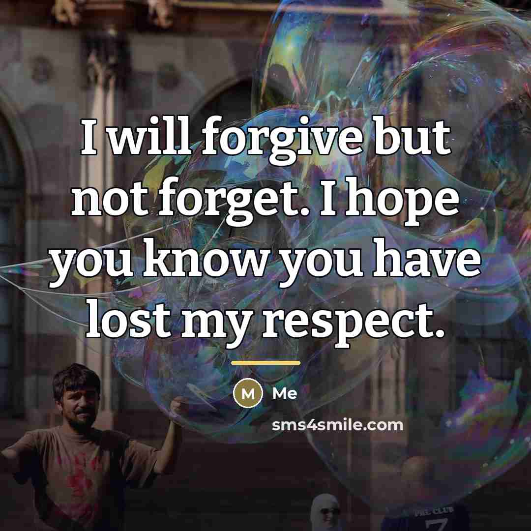 “I will forgive but not forget. I hope you know…” quote by Me