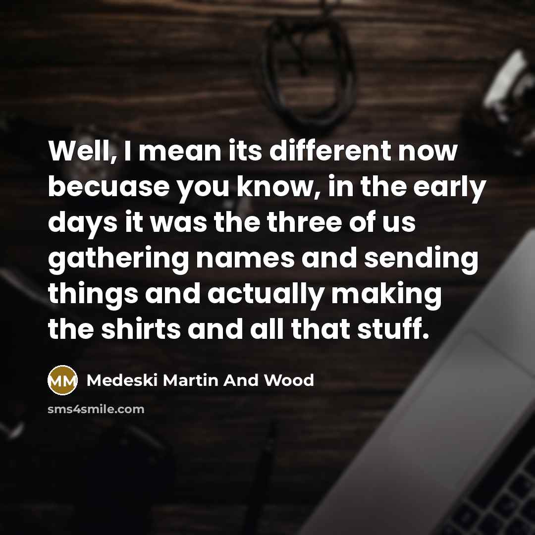 “Well, I mean its different now becuase you know, in…” quote by Medeski Martin And Wood