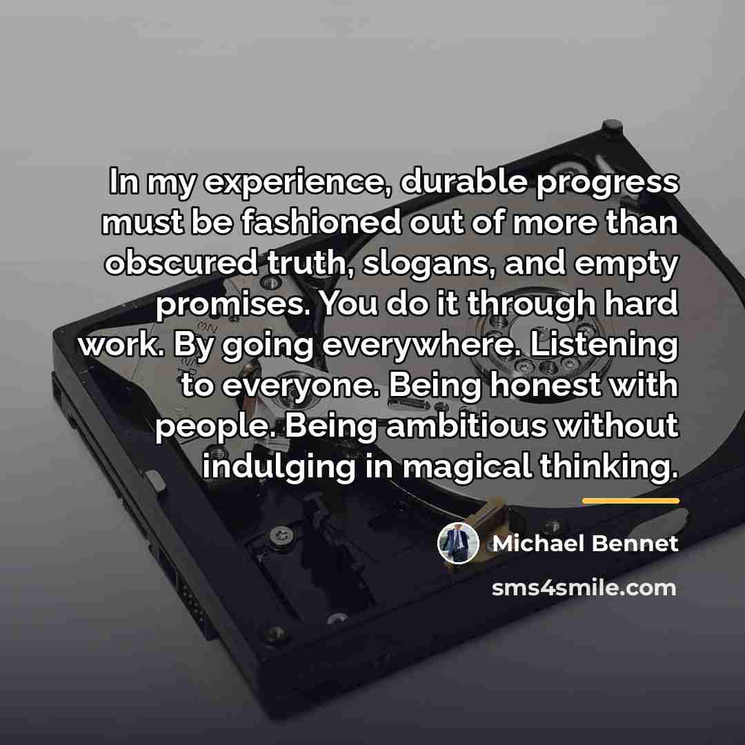 “In my experience, durable progress must be fashioned out of…” quote by Michael Bennet