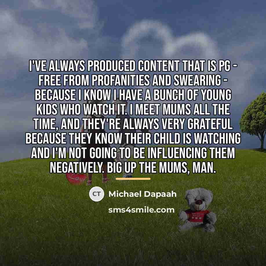 “I've always produced content that is PG - free from…” quote by Michael Dapaah
