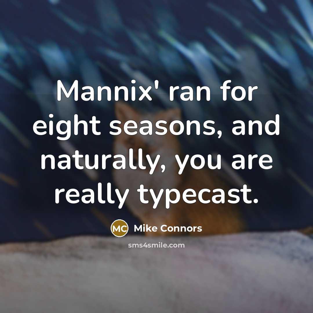 “Mannix' ran for eight seasons, and naturally, you are really…” quote by Mike Connors