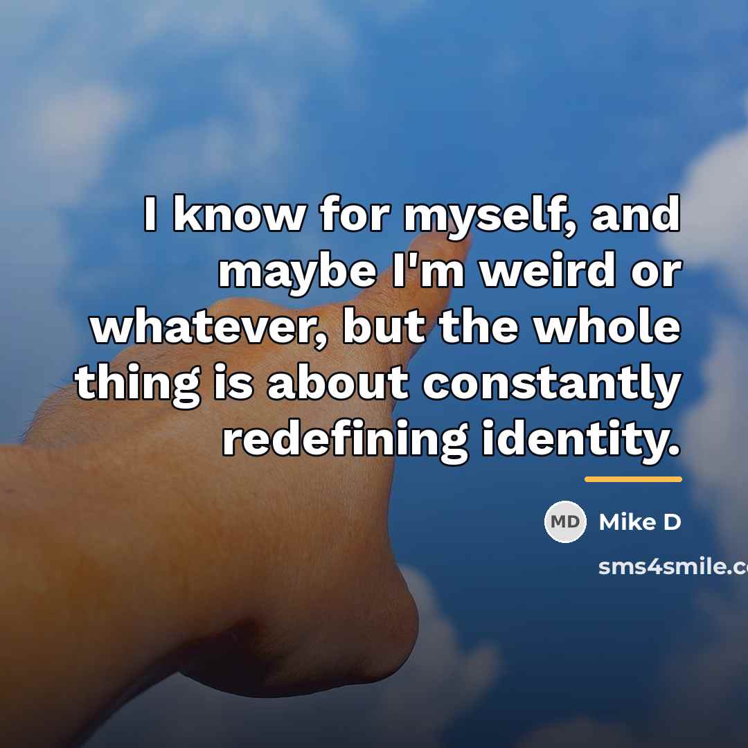“I know for myself, and maybe I'm weird or whatever,…” quote by Mike D
