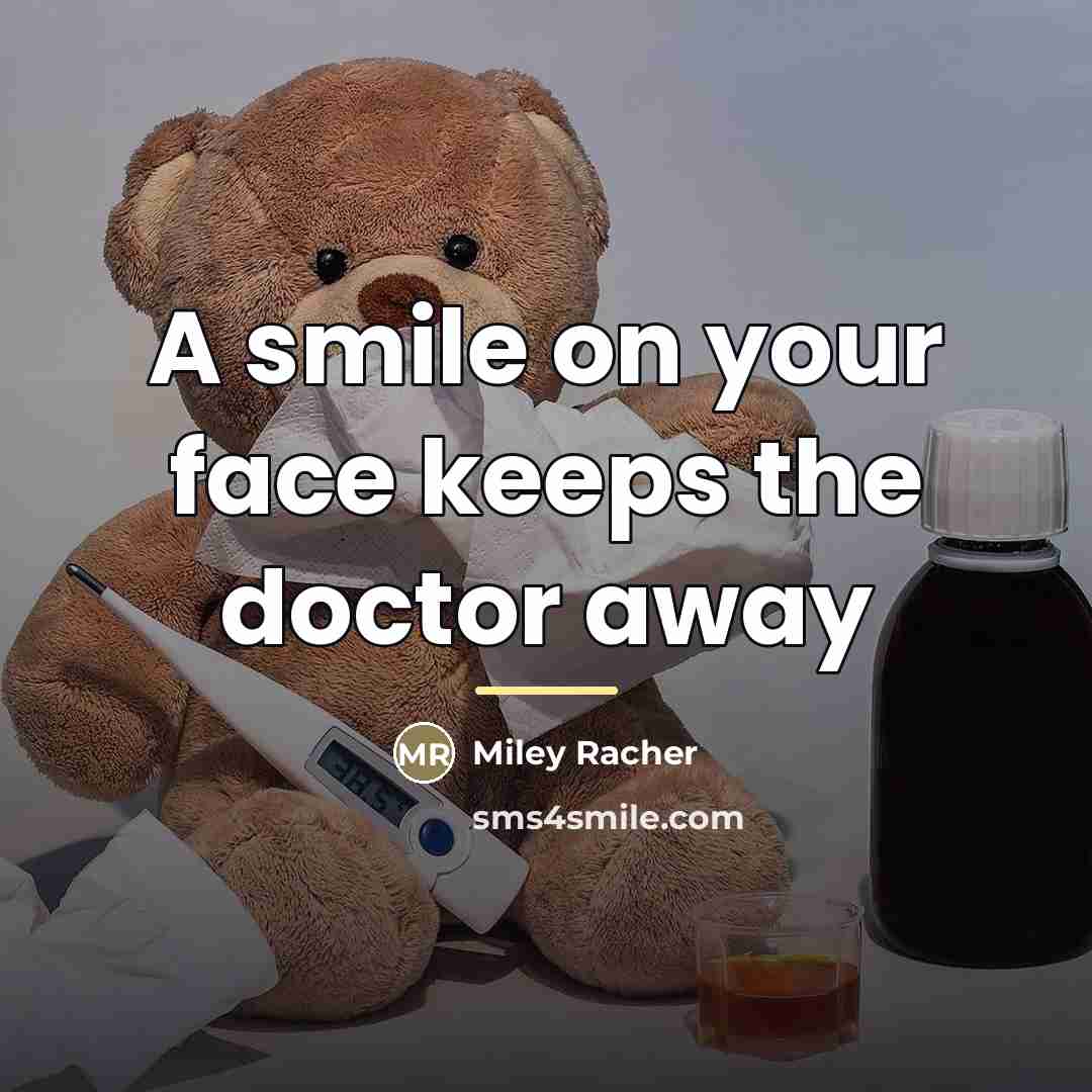 “A smile on your face keeps the doctor away…” quote by Miley Racher