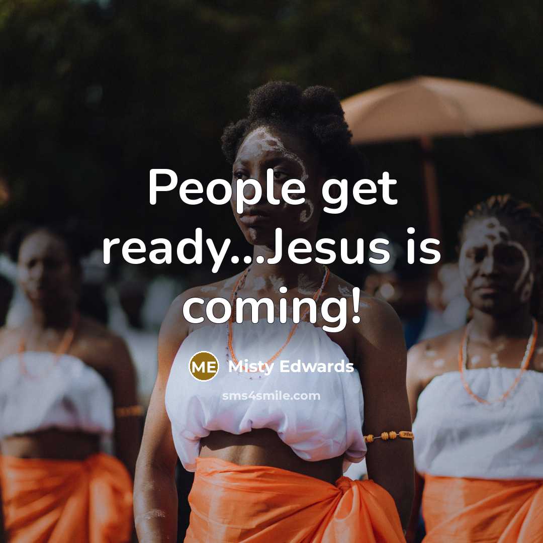 “People get ready...Jesus is coming!” quote by Misty Edwards