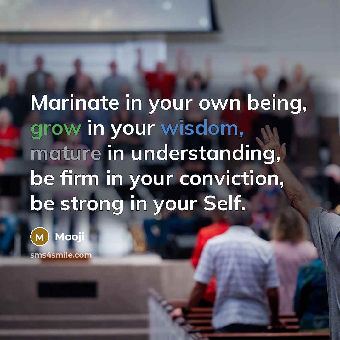 “Marinate in your own being, grow in your wisdom, mature…” quote by Mooji