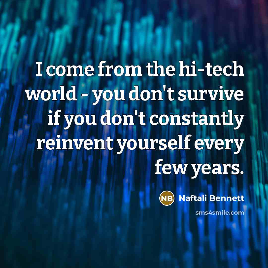 “I come from the hi-tech world - you don't survive…” quote by Naftali Bennett
