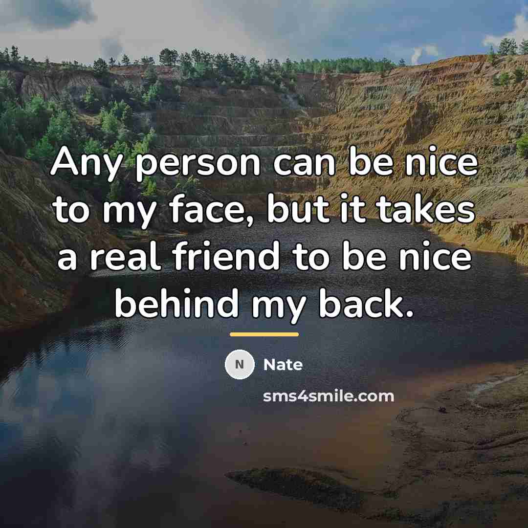 “Any person can be nice to my face, but it…” quote by Nate