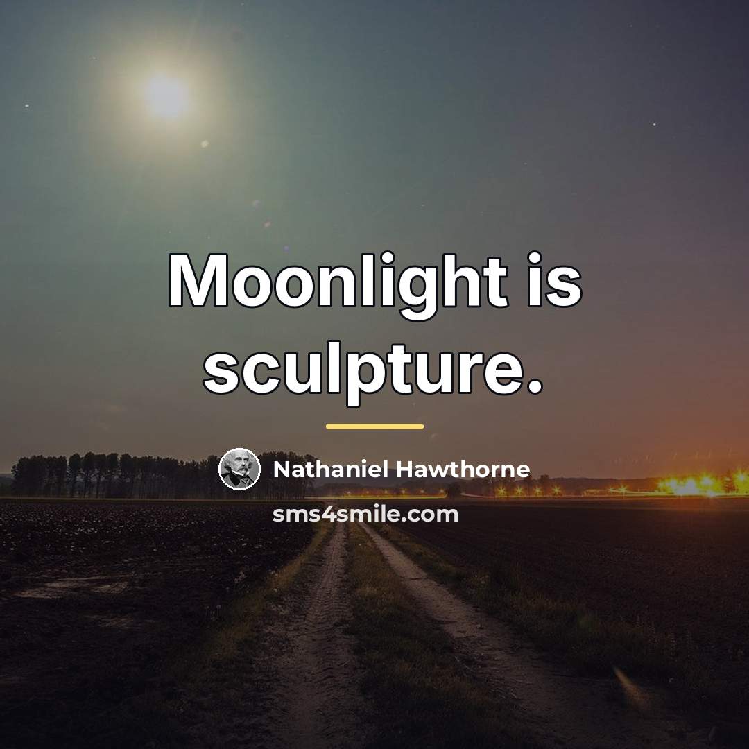 “Moonlight is sculpture.…” quote by Nathaniel Hawthorne