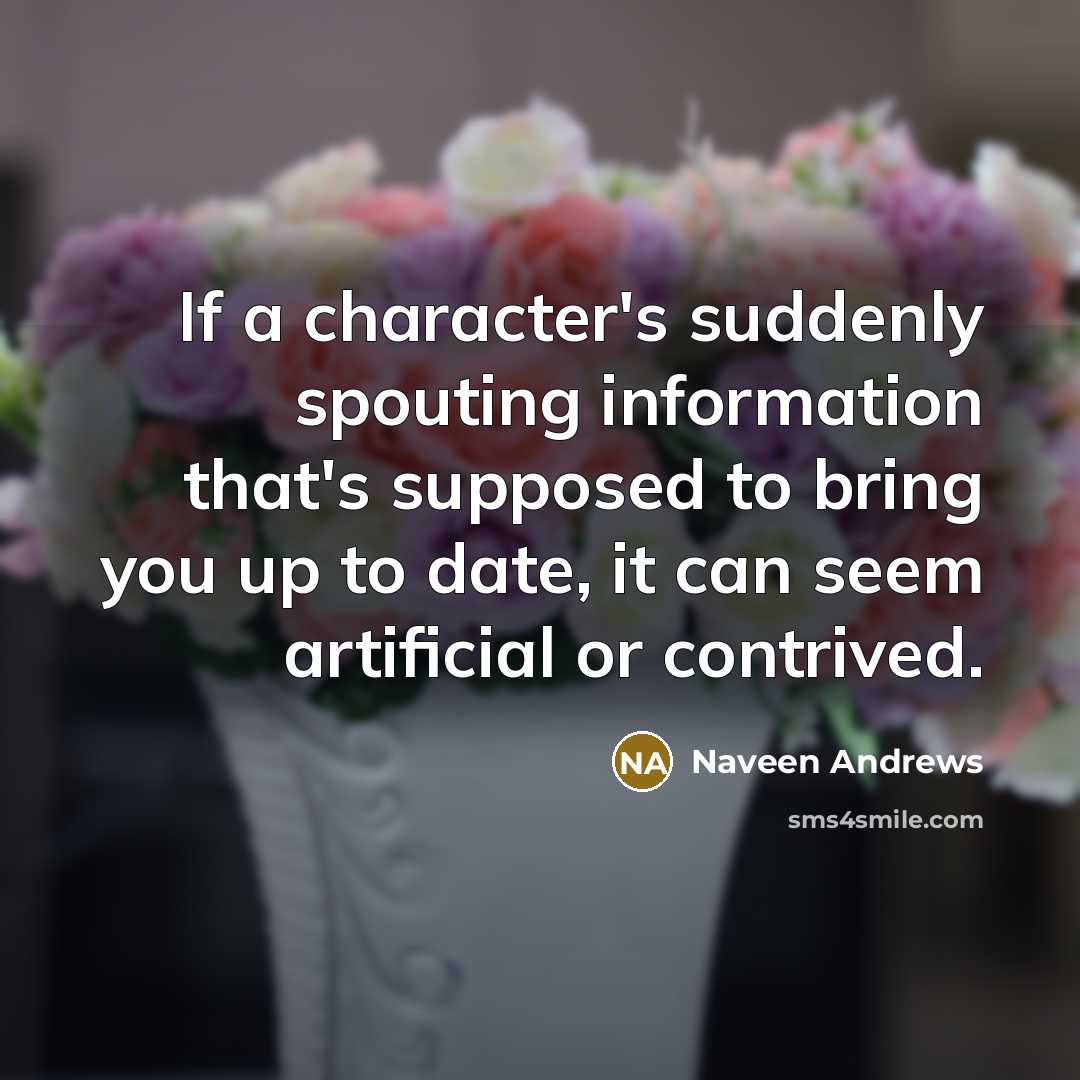 “If a character's suddenly spouting information that's supposed to bring…” quote by Naveen Andrews