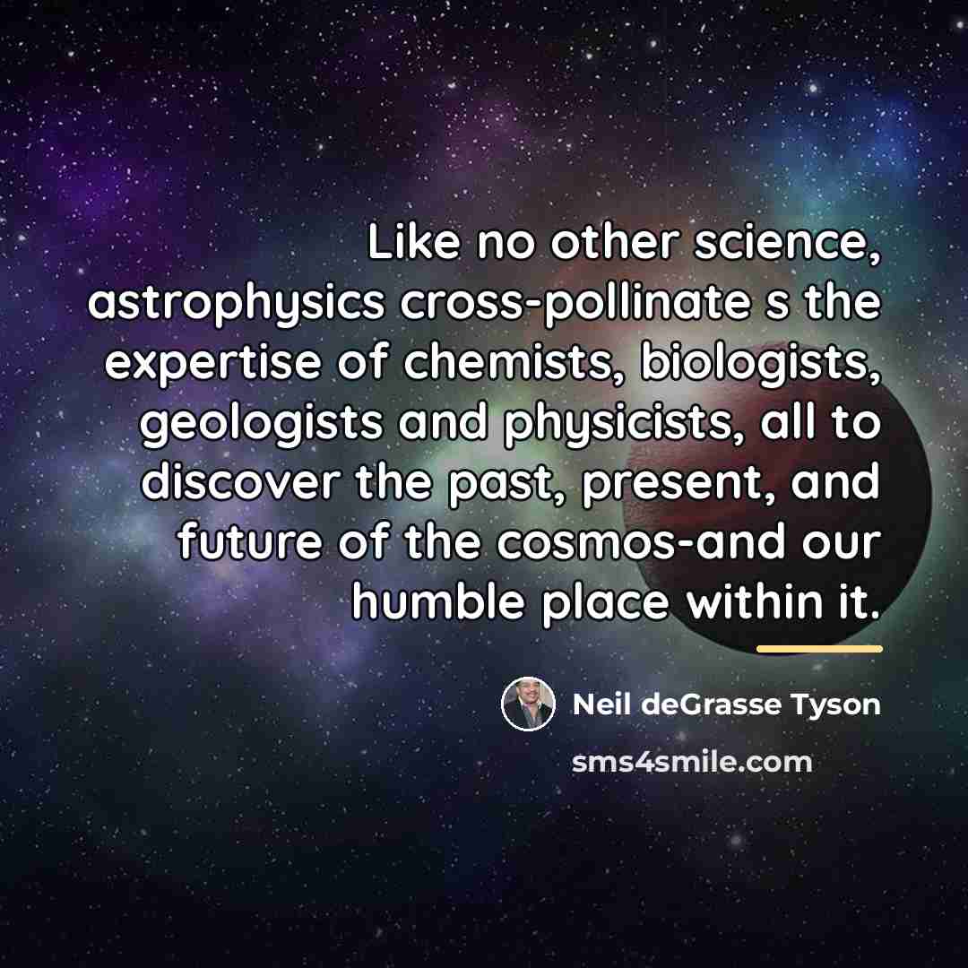 “Like no other science, astrophysics cross-pollinate s the expertise of…” quote by Neil deGrasse Tyson