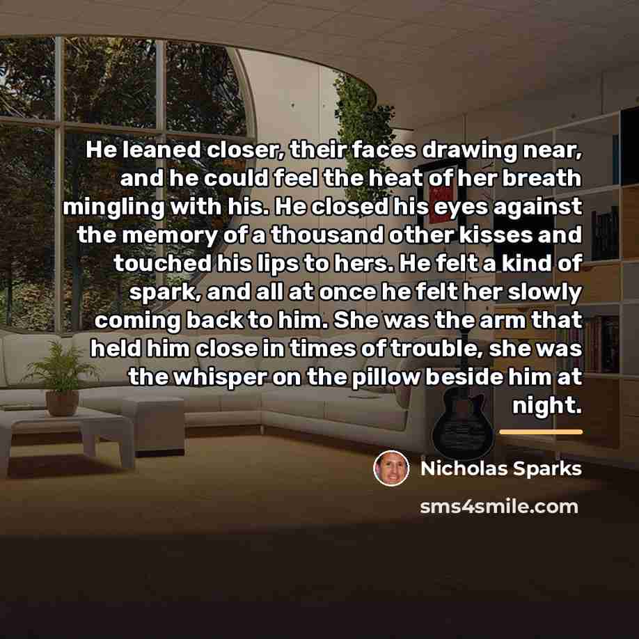“He leaned closer, their faces drawing near, and he could…” quote by Nicholas Sparks