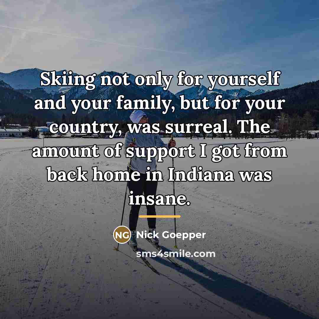 “Skiing not only for yourself and your family, but for…” quote by Nick Goepper