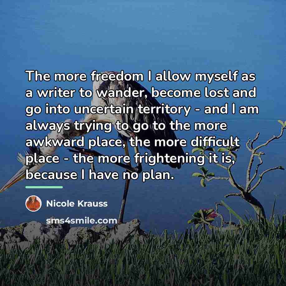 “The more freedom I allow myself as a writer to…” quote by Nicole Krauss