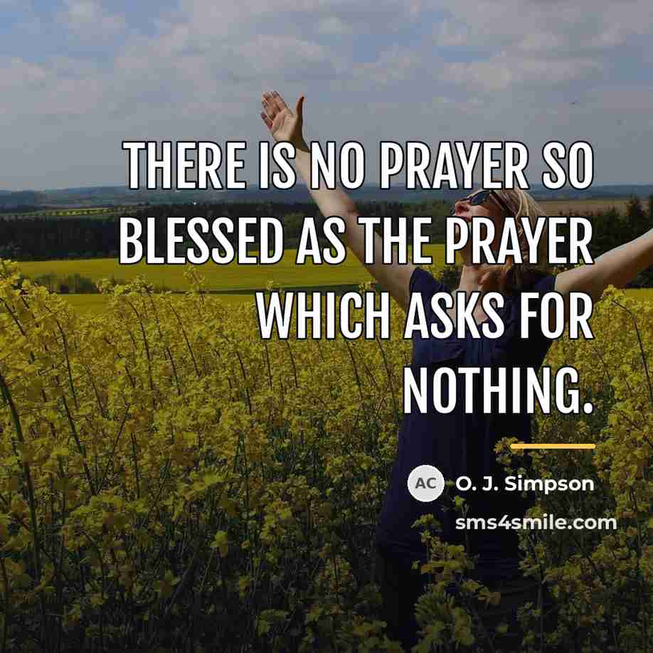 “There is no prayer so blessed as the prayer which…” quote by O. J. Simpson
