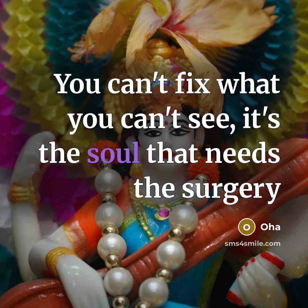 “You can't fix what you can't see, it's the soul that needs the surgery” quote by Oha