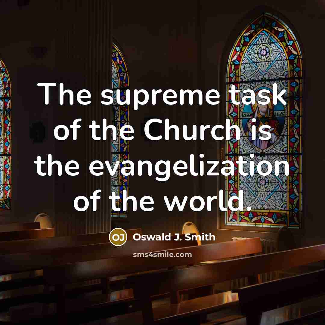 “The supreme task of the Church is the evangelization of…” quote by Oswald J. Smith