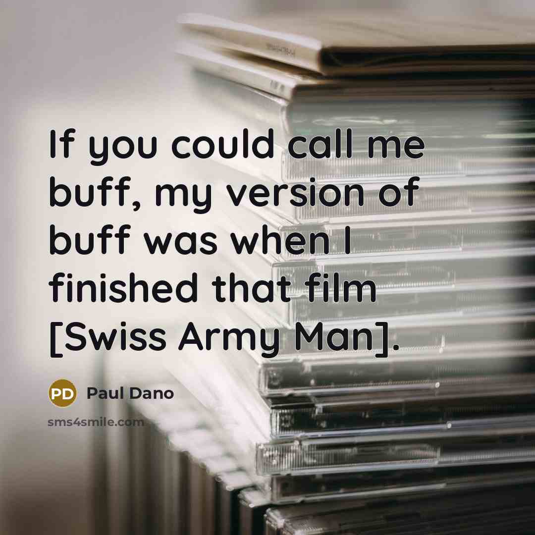 “If you could call me buff, my version of buff…” quote by Paul Dano
