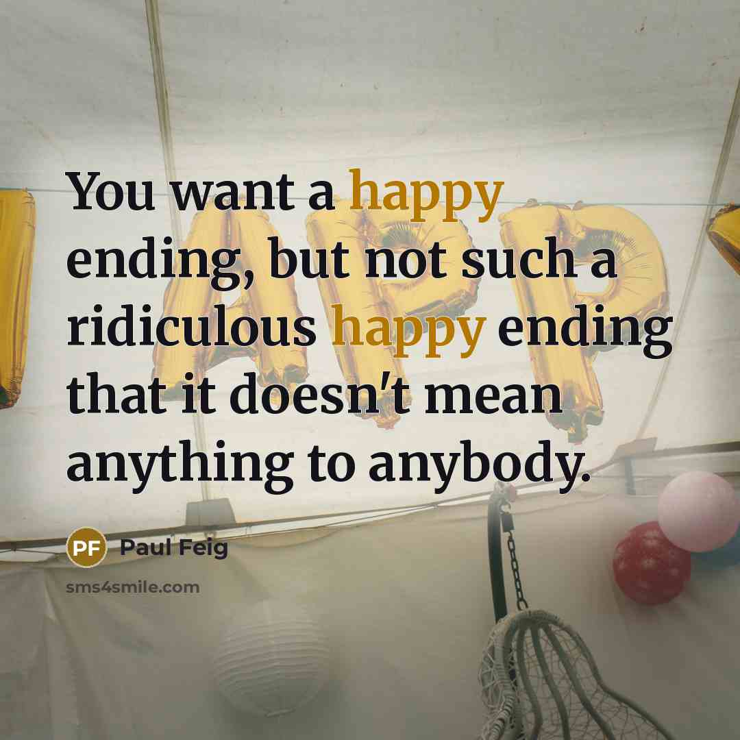 “You want a happy ending, but not such a ridiculous…” quote by Paul Feig