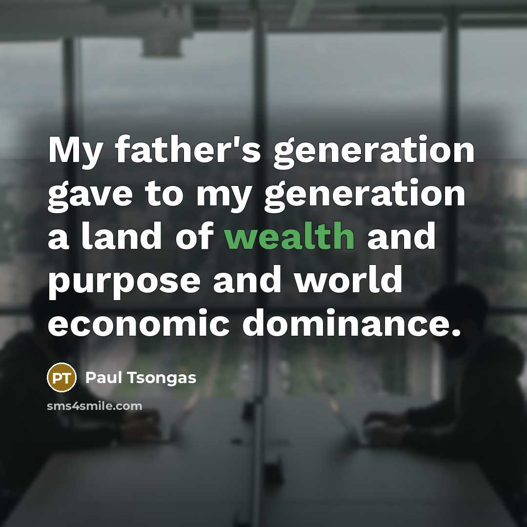 “My father's generation gave to my generation a land of…” quote by Paul Tsongas