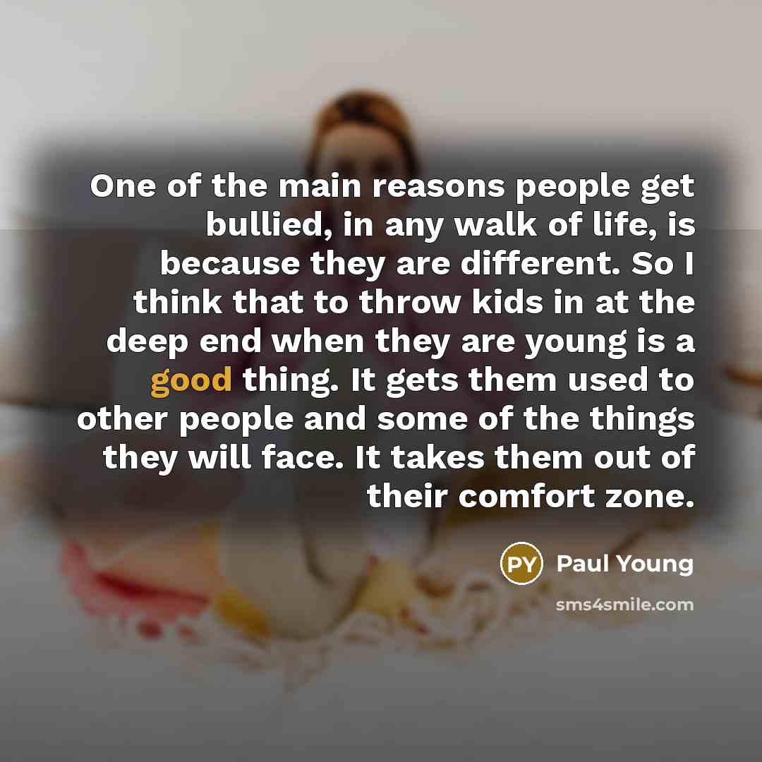 “One of the main reasons people get bullied, in any…” quote by Paul Young