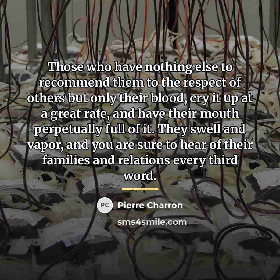 “Those who have nothing else to recommend them to the…” quote by Pierre Charron