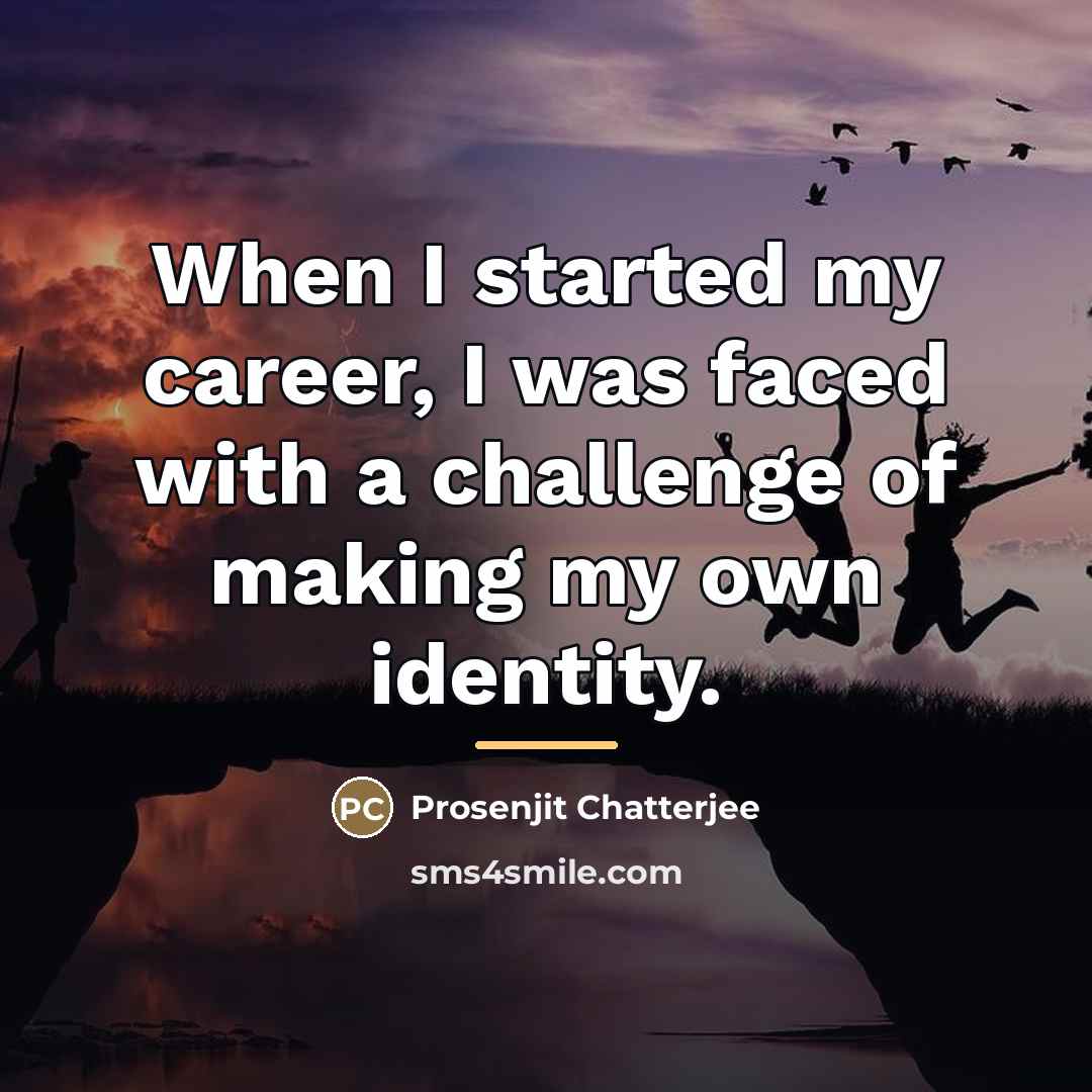 “When I started my career, I was faced with a…” quote by Prosenjit Chatterjee