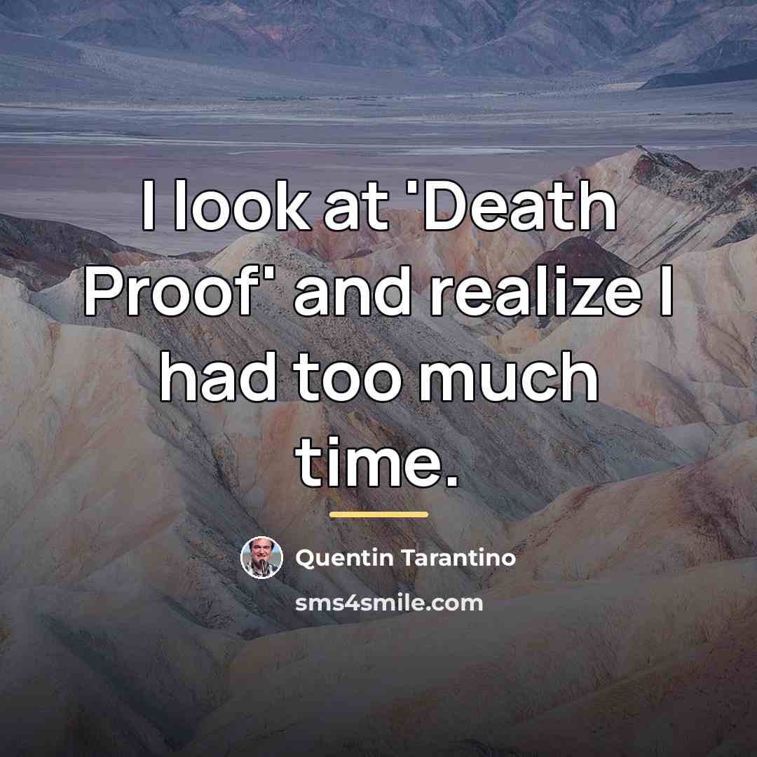 “I look at 'Death Proof' and realize I had too…” quote by Quentin Tarantino