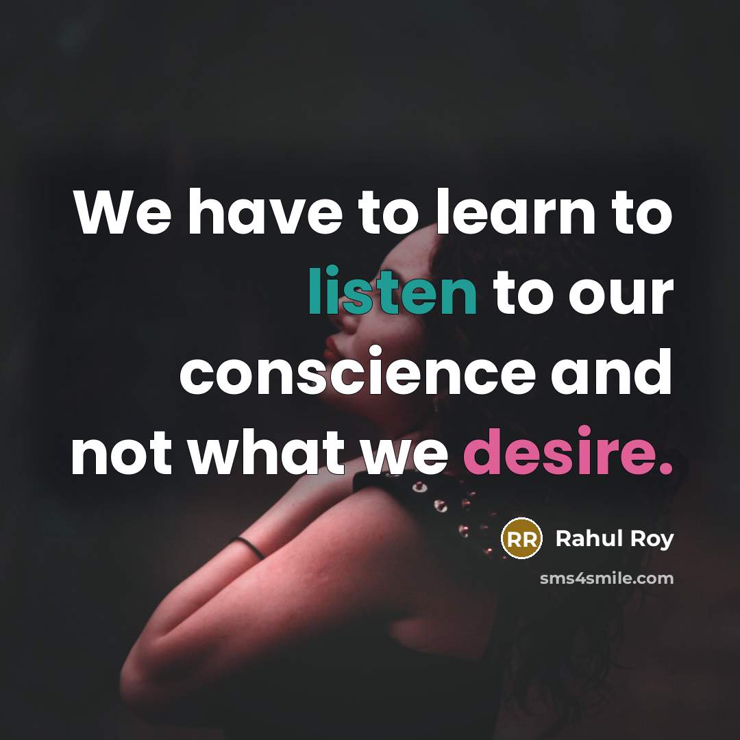 “We have to learn to listen to our conscience and…” quote by Rahul Roy